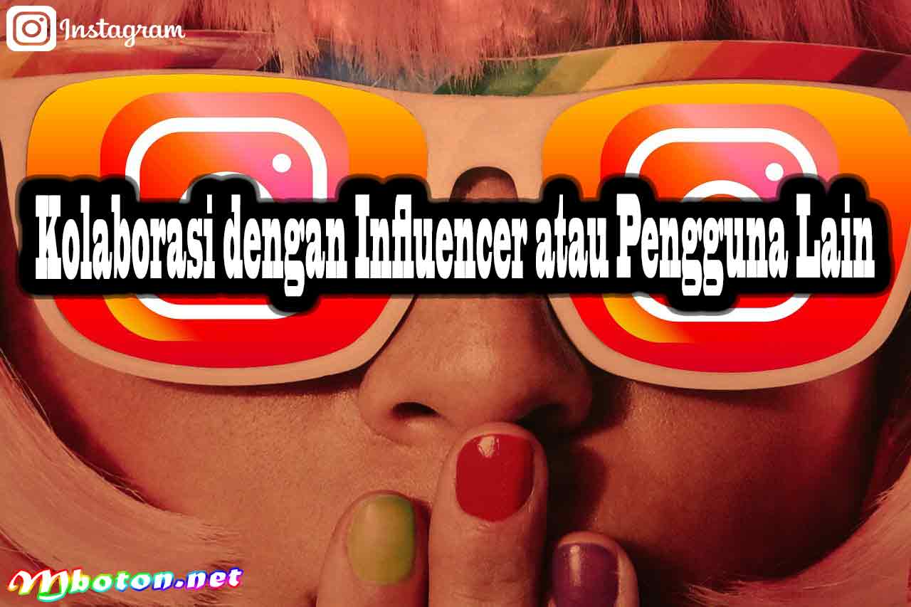 Kolaborasi dengan Influencer atau Pengguna Lain