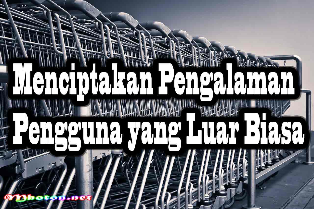 Menciptakan Pengalaman Pengguna yang Luar Biasa