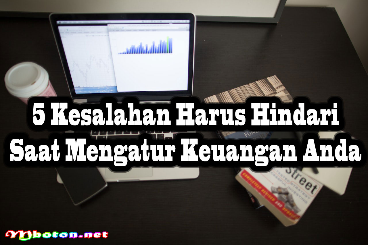 5 Kesalahan Harus Hindari Saat Mengatur Keuangan Anda