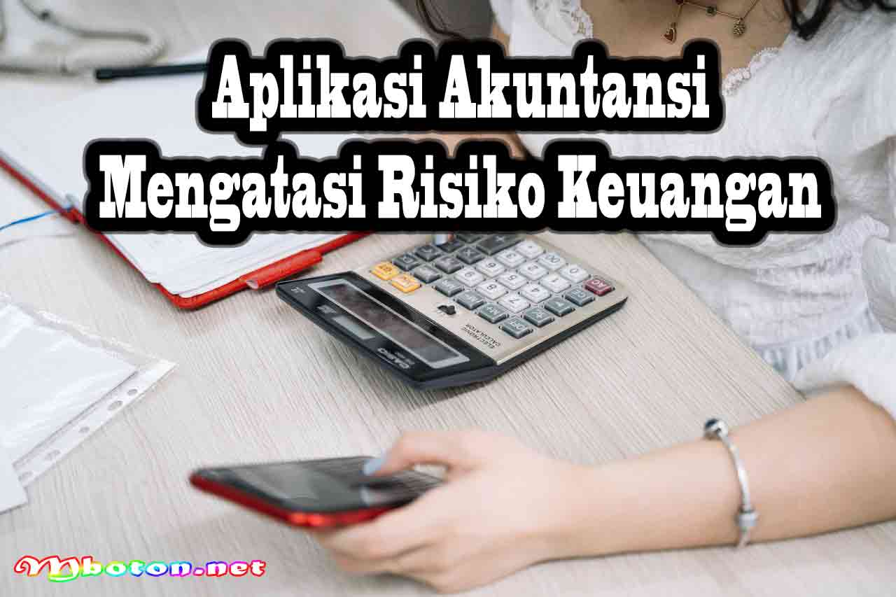 Aplikasi Akuntansi Mengatasi Risiko Keuangan