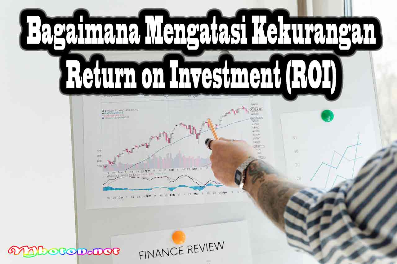Bagaimana Mengatasi Kekurangan Return on Investment (ROI)
