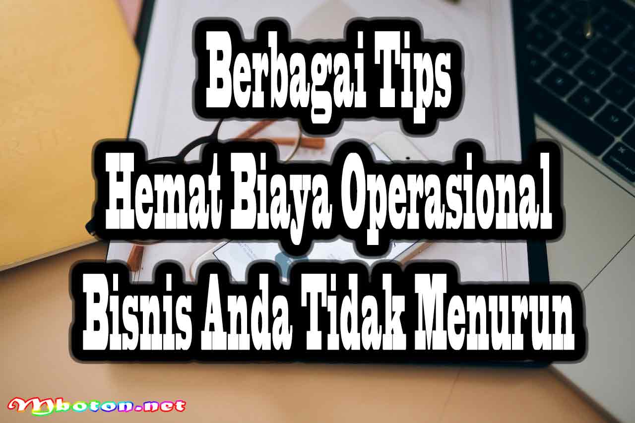 Berbagai Tips hemat Biaya Operasional Bisnis Anda Tidak 