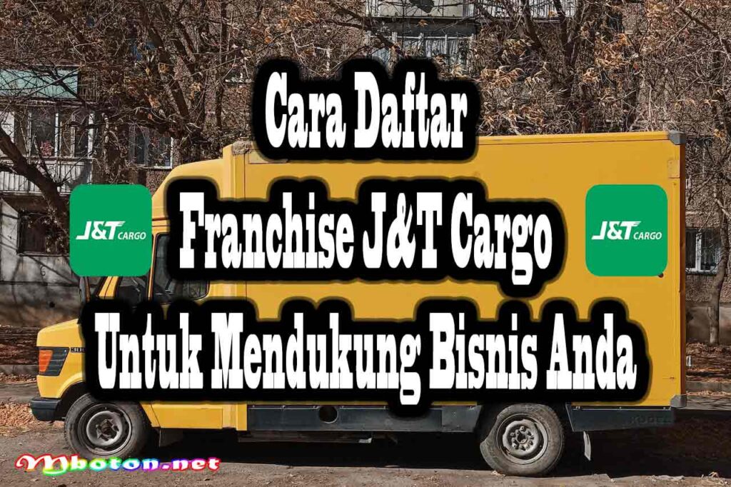 Cara Daftar Franchise J&T Cargo Untuk Mendukung Bisnis Anda Mboton