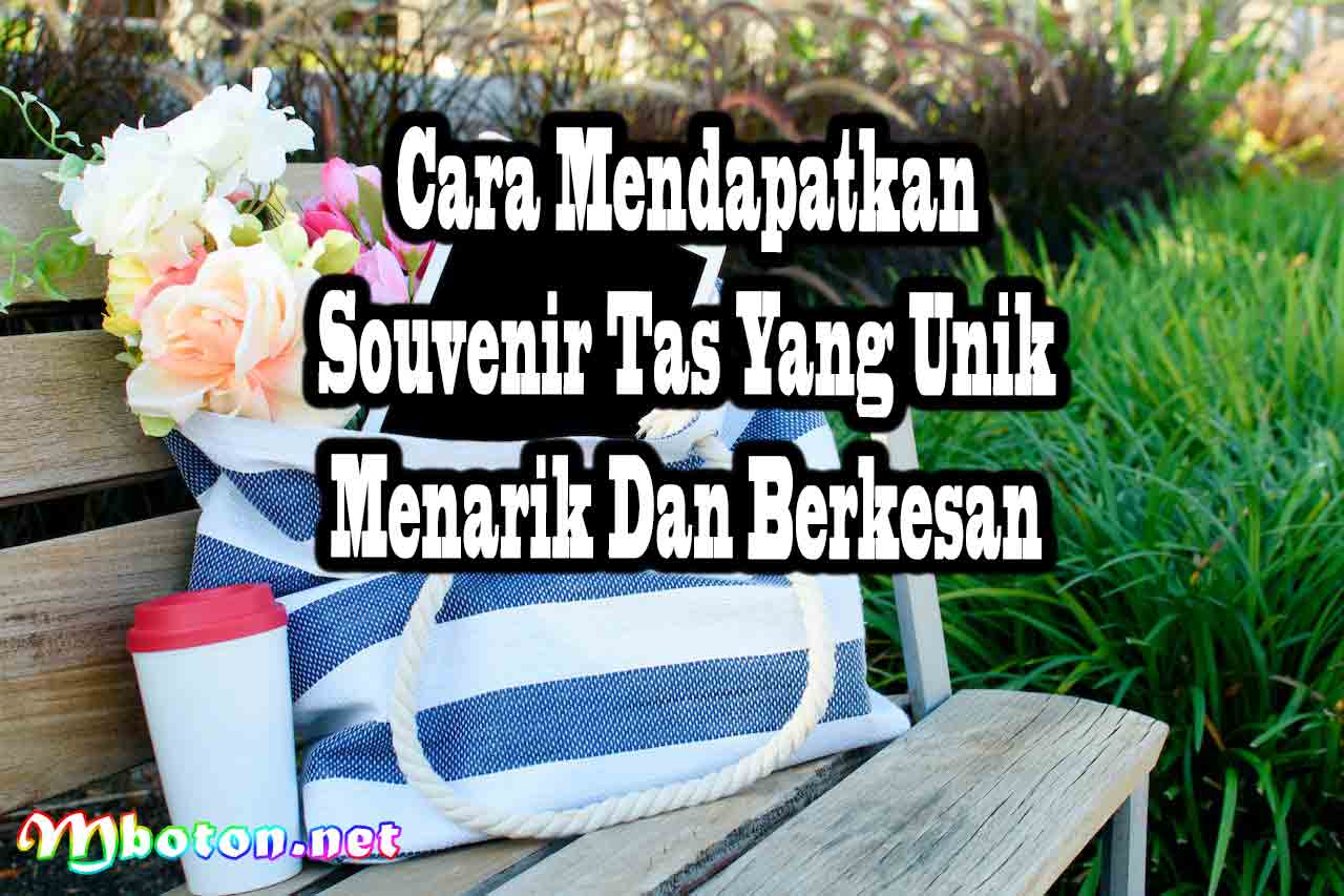 Cara Mendapatkan Souvenir Tas Yang Unik Menarik Dan Berkesan