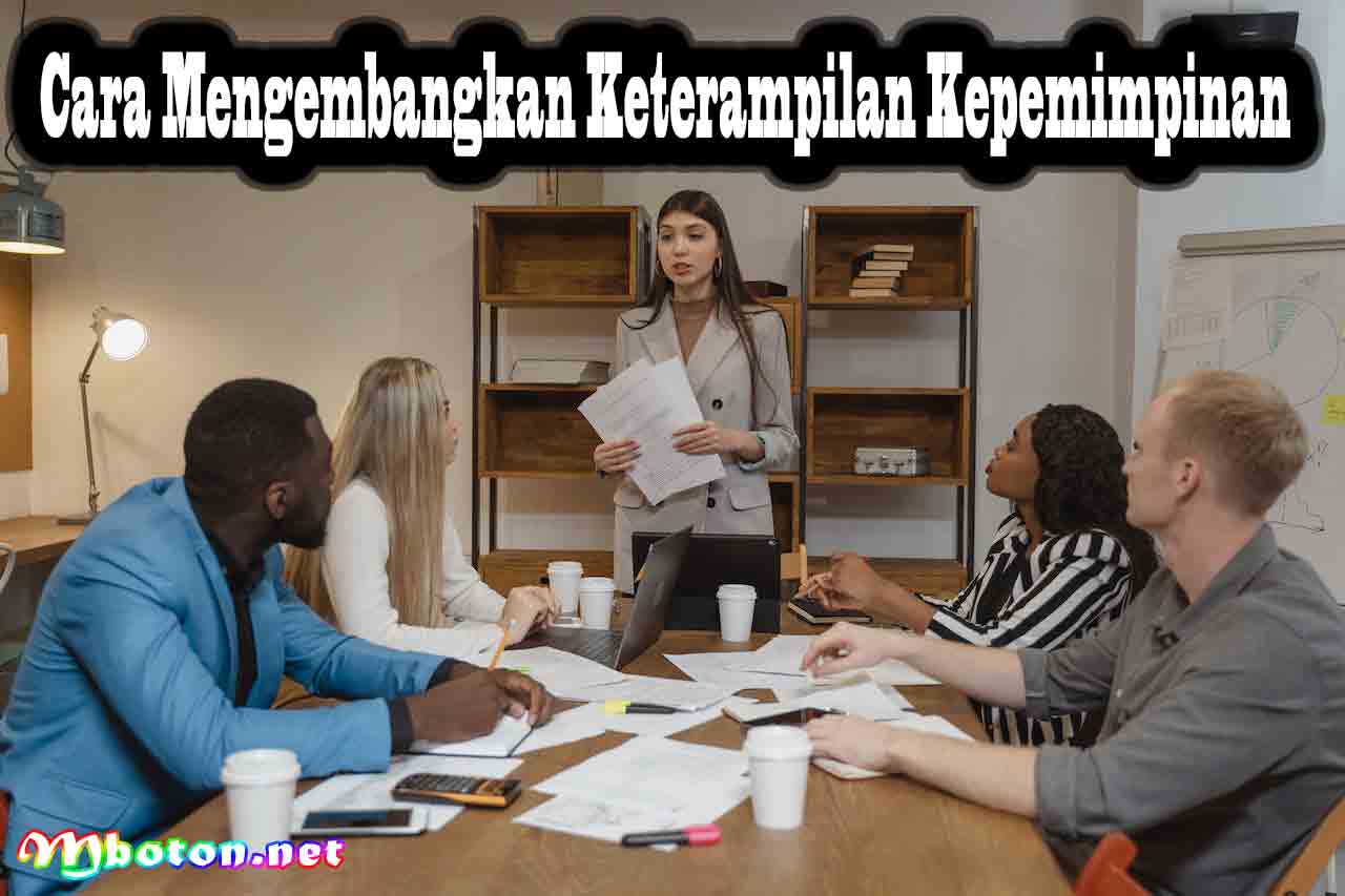 Cara Mengembangkan Keterampilan Kepemimpinan