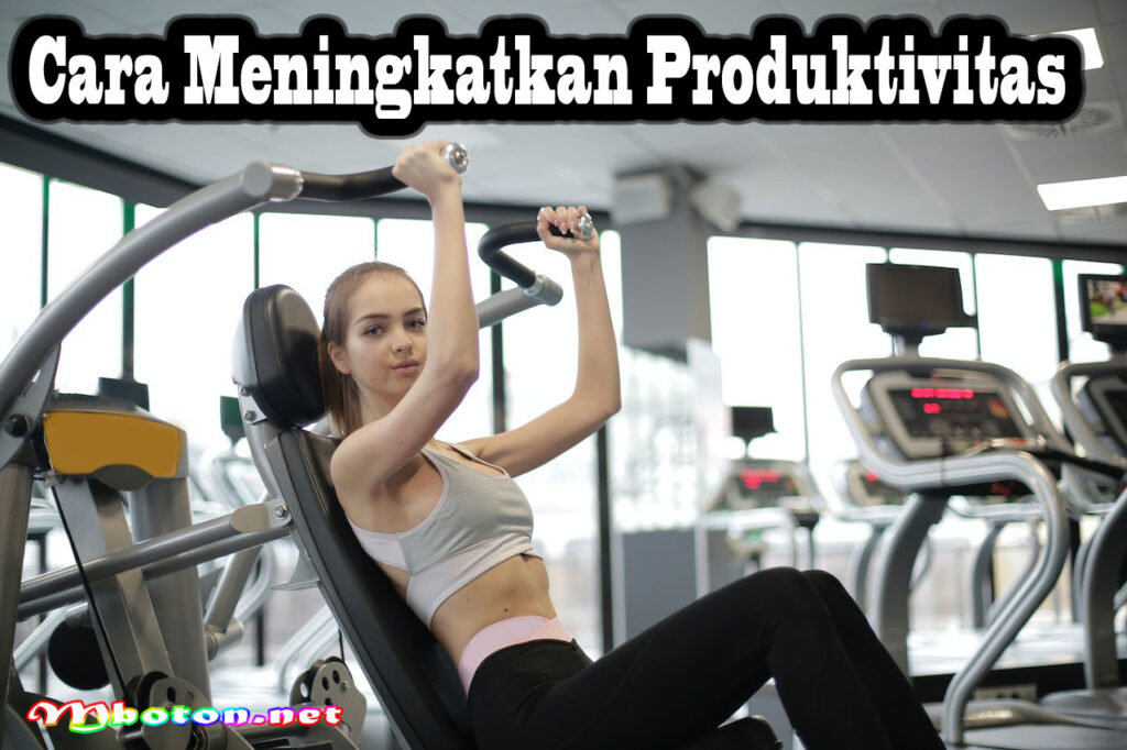 Cara Meningkatkan Produktivitas