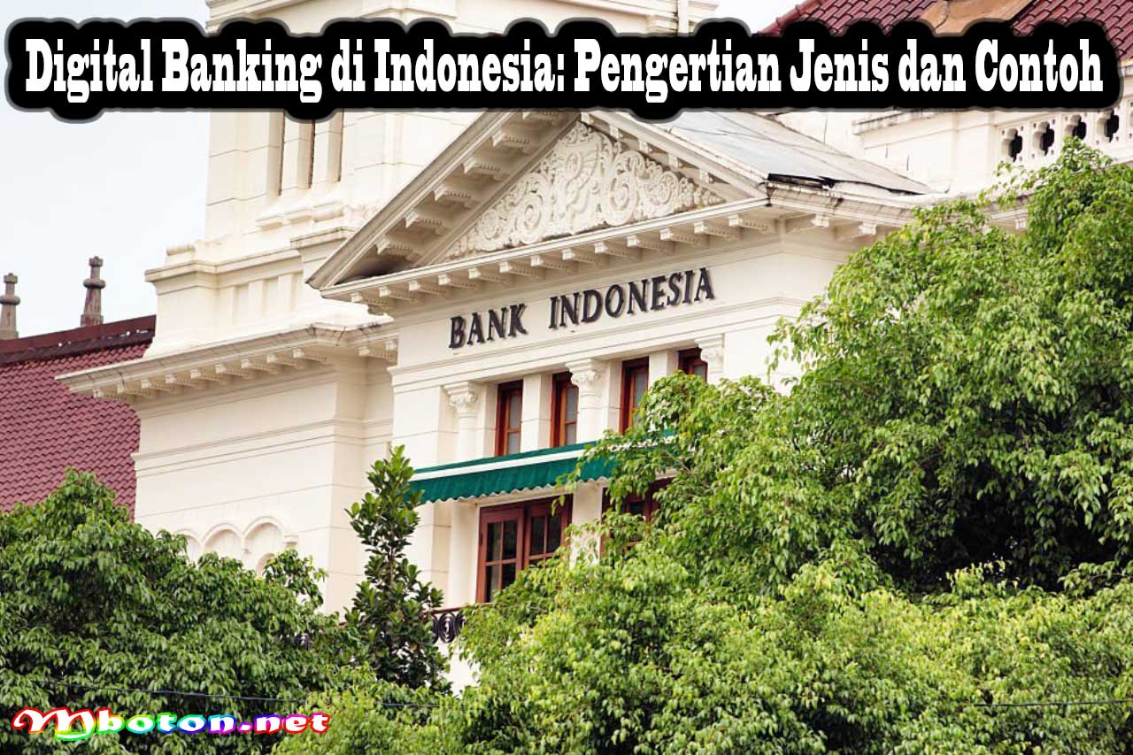 Digital Banking di Indonesia: Pengertian Jenis dan Contoh