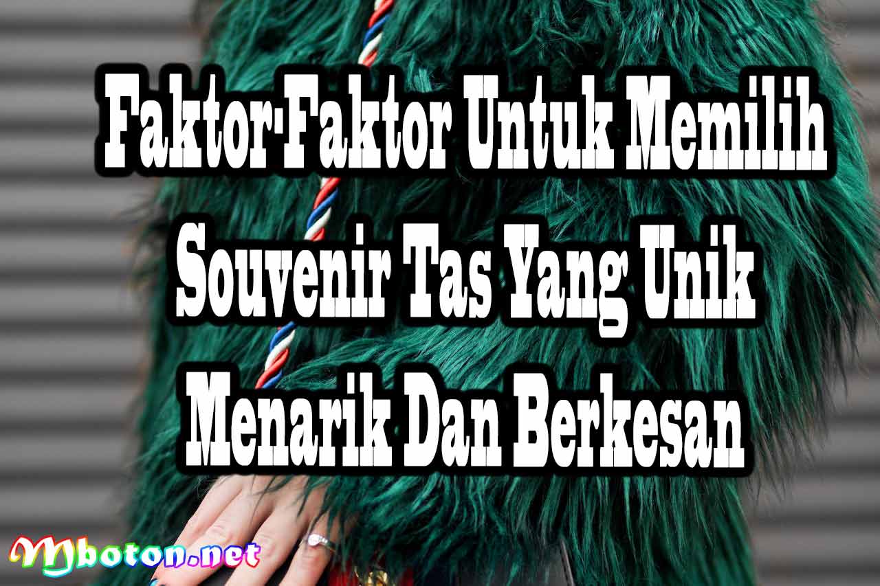 Faktor-Faktor Untuk Memilih Souvenir Tas Yang Unik Menarik Dan Berkesan