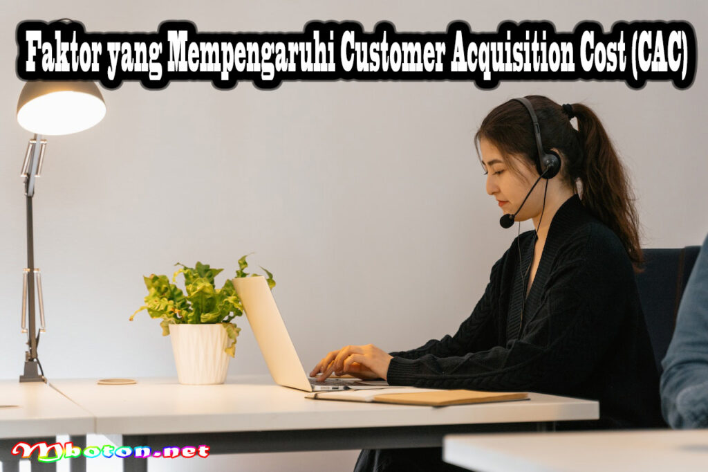 Faktor yang Mempengaruhi Customer Acquisition Cost (CAC)