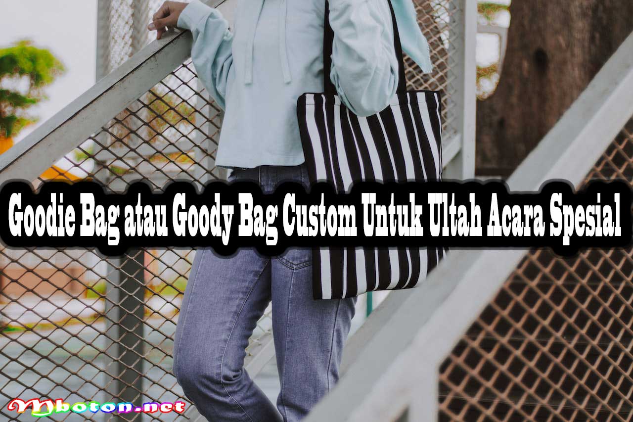Goodie Bag atau Goody Bag Custom Untuk Ultah Acara Spesial