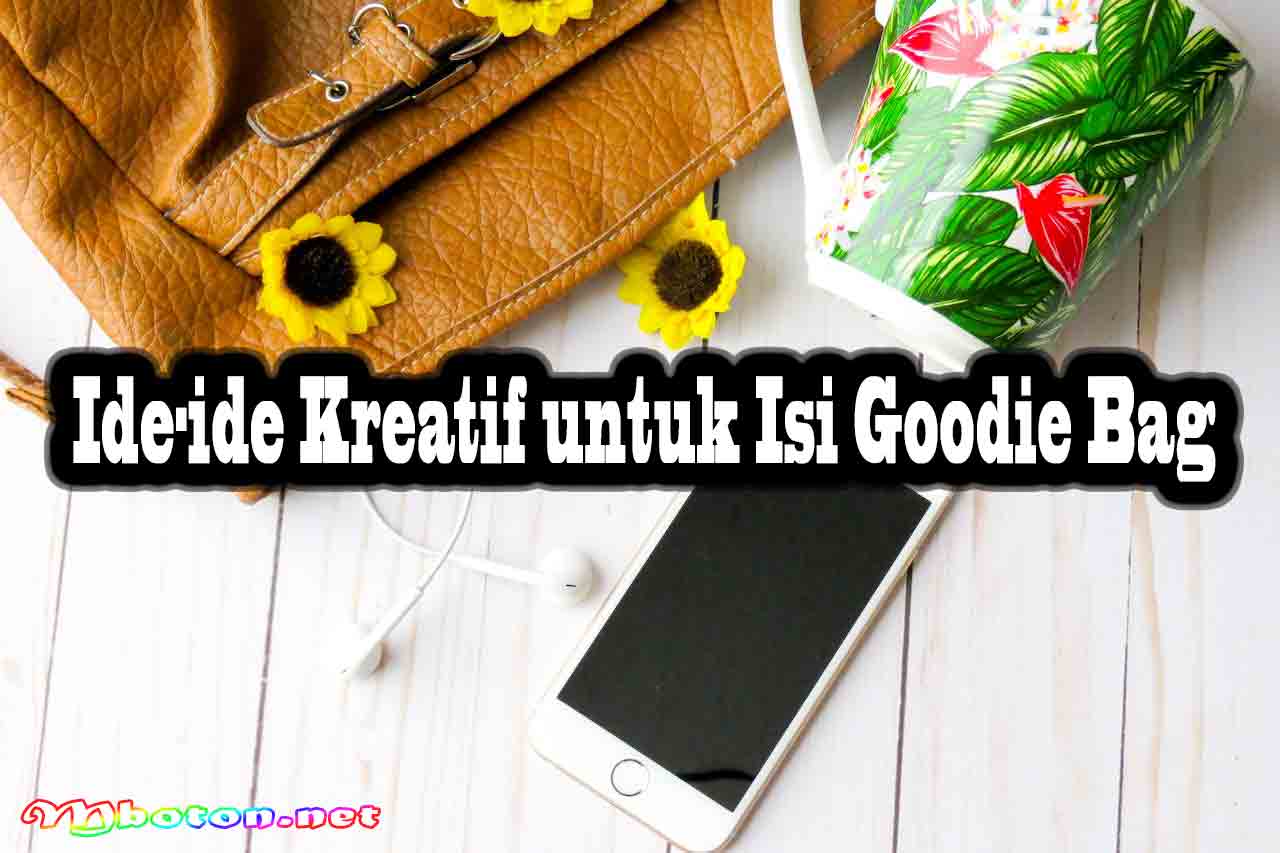 Goodie Bag atau Goody Bag Custom Untuk Ultah Acara Spesial 3 Ide-ide Kreatif untuk Isi Goodie Bag