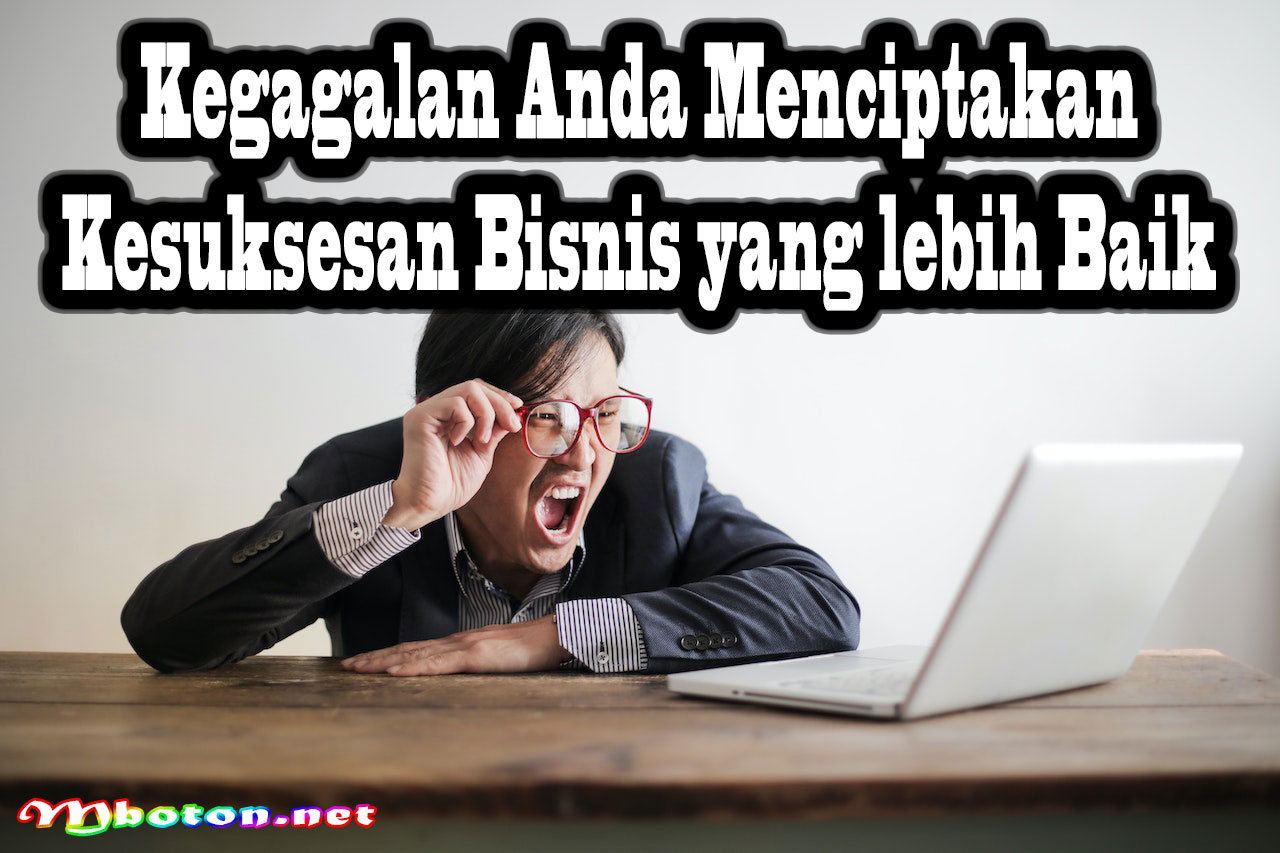 Kegagalan Anda Menciptakan Kesuksesan Bisnis yang lebih Baik