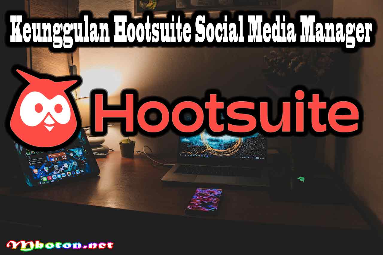 Keunggulan Hootsuite Social Media Manager