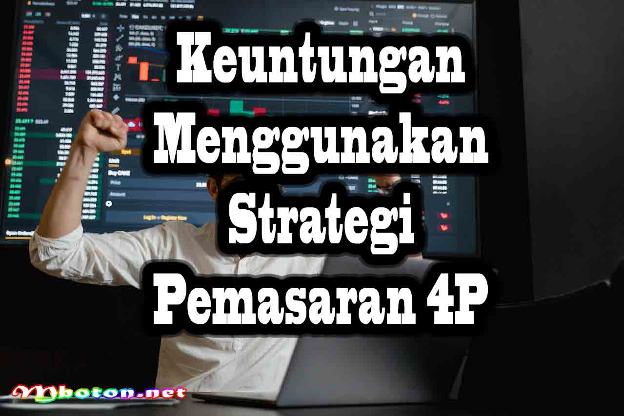 Strategi Pemasaran 4p Product, Price, Place, dan Promotion 3 Keuntungan Menggunakan Strategi Pemasaran 4P
