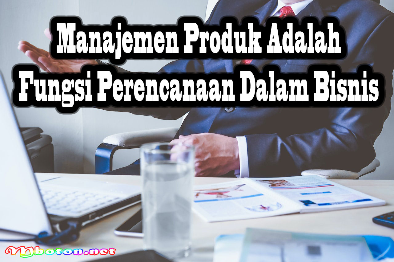 Manajemen Produk Adalah Fungsi Perencanaan Dalam Bisnis