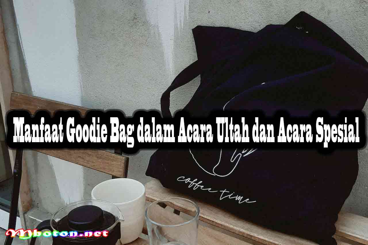 Goodie Bag atau Goody Bag Custom Untuk Ultah Acara Spesial 2 Manfaat Goodie Bag dalam Acara Ultah dan Acara Spesial