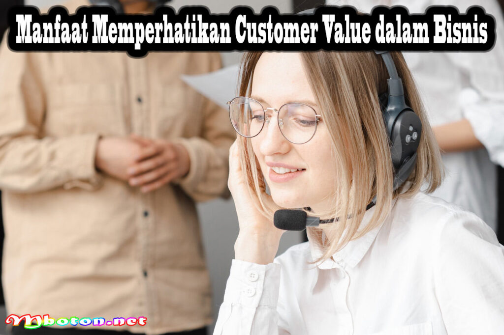 Manfaat Memperhatikan Customer Value dalam BisnisManfaat Memperhatikan Customer Value dalam Bisnis