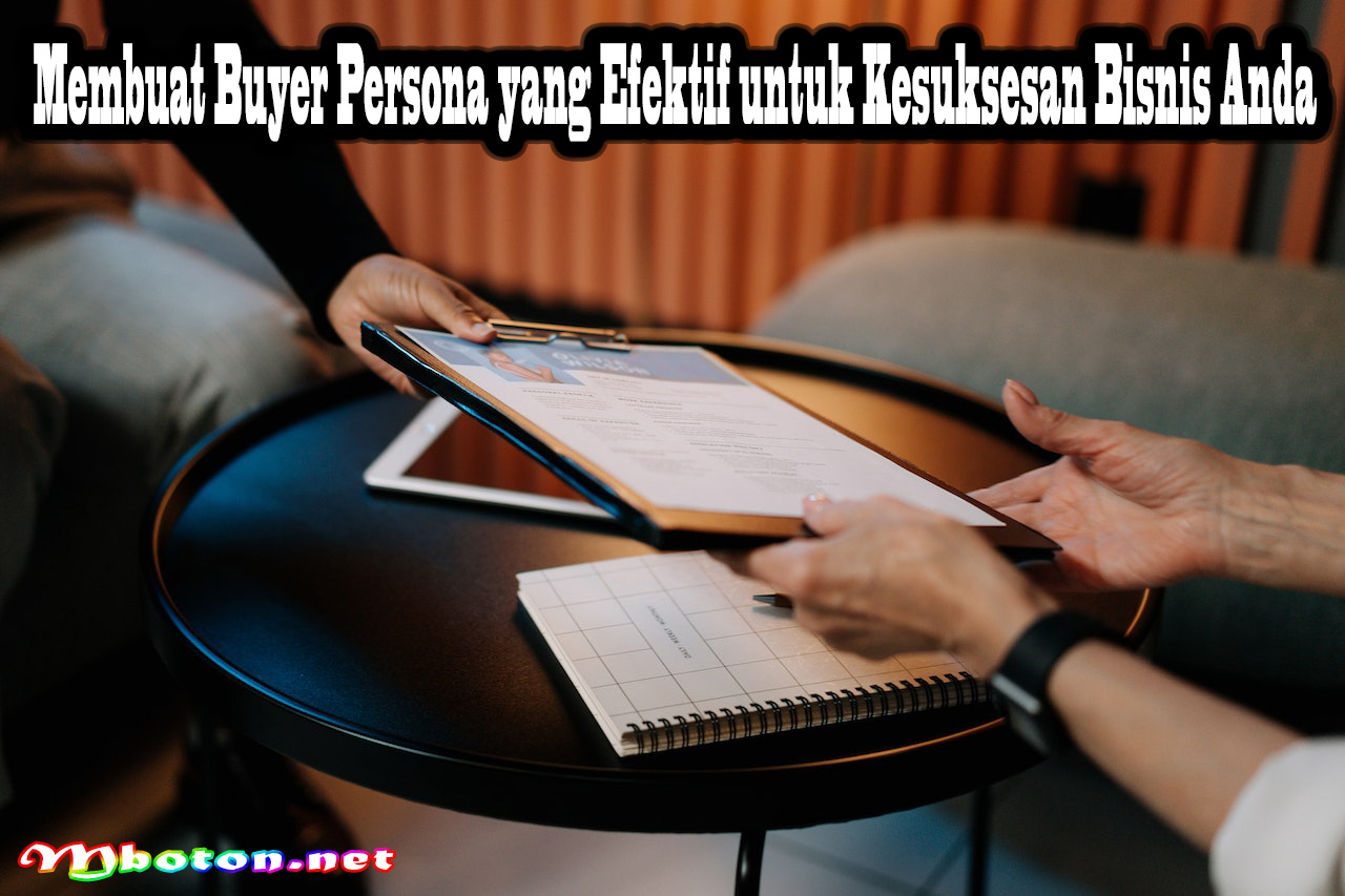 Membuat Buyer Persona yang Efektif untuk Kesuksesan Bisnis Anda