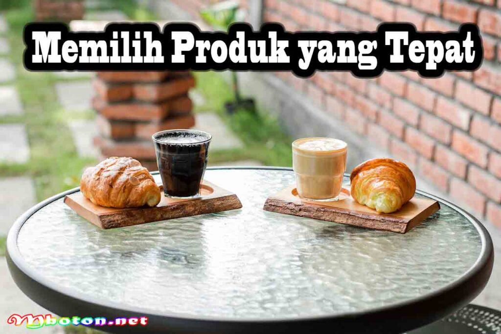 Memilih Produk yang Tepat