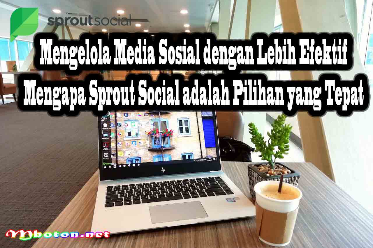Mengelola Media Sosial dengan Lebih Efektif Mengapa Sprout Social adalah Pilihan yang Tepat