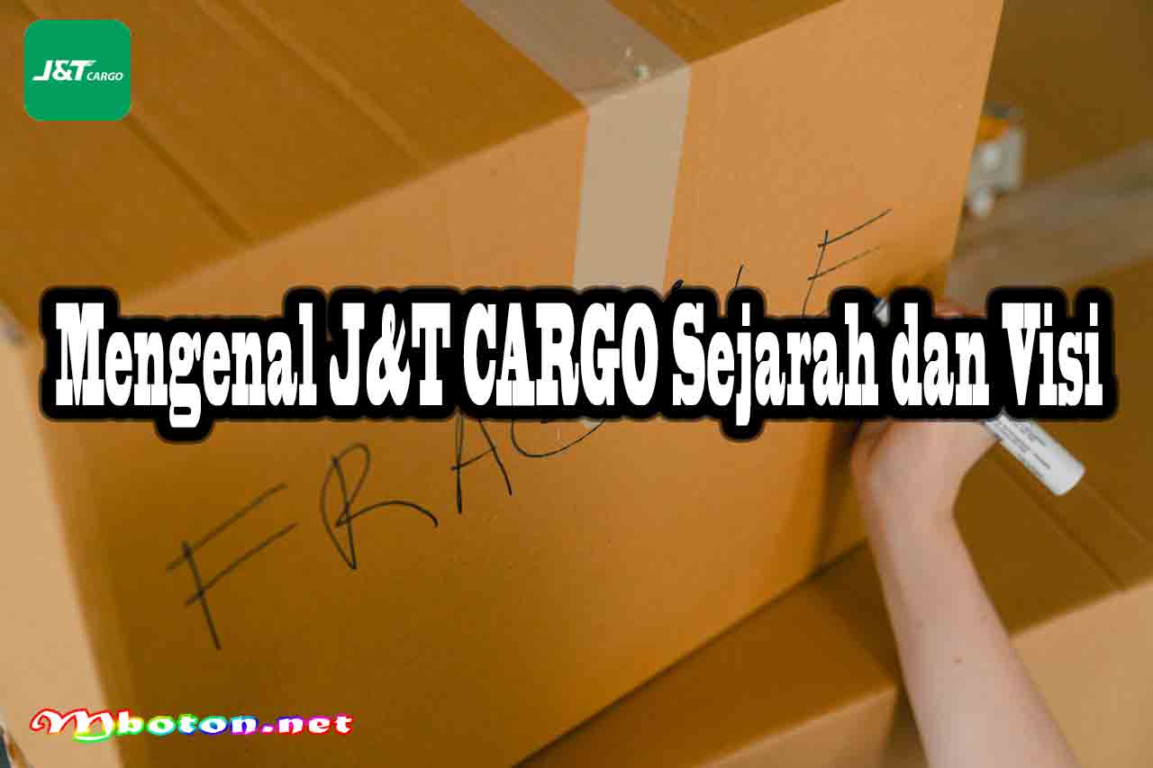 Mengenal J&T CARGO Sejarah dan Visi