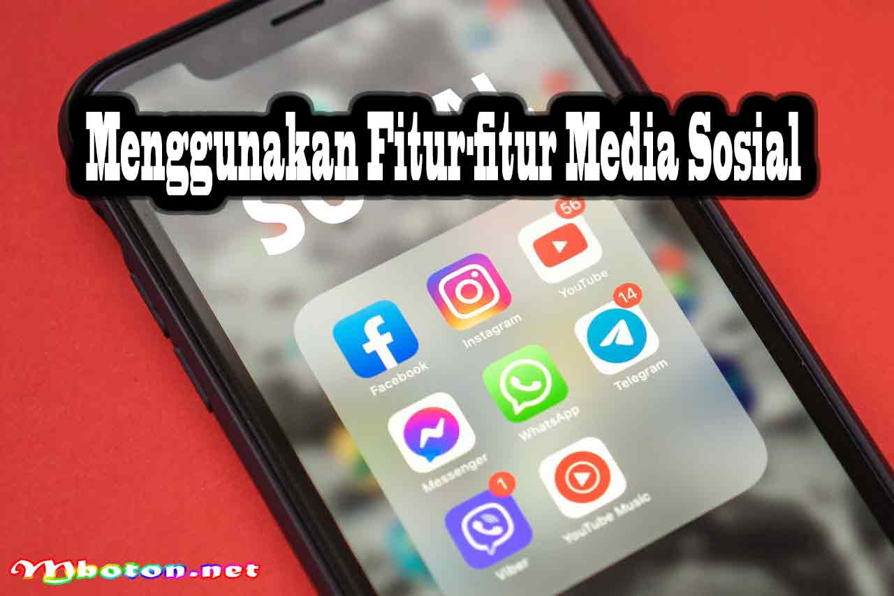 Menggunakan Fitur-fitur Media Sosial