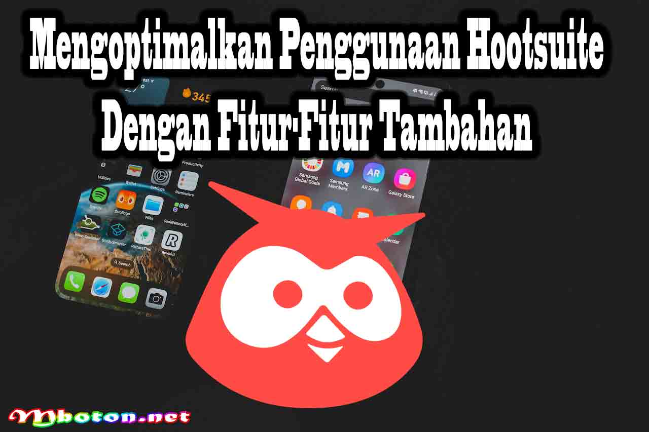 Mengoptimalkan Penggunaan Hootsuite dengan Fitur-Fitur Tambahan