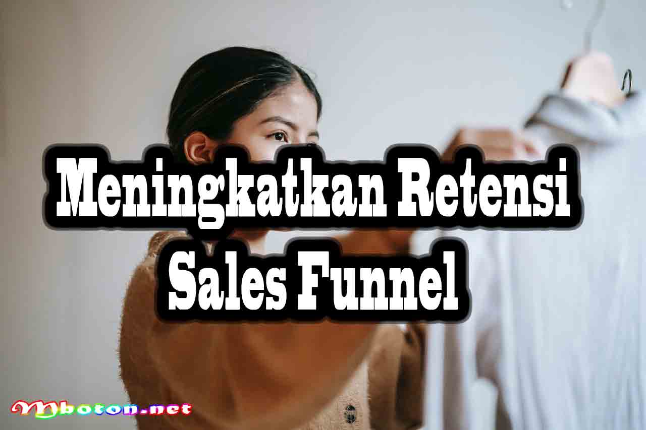 Pengertian Sales Funnel Strategy: Penerapannya Dalam Bisnis 3 Meningkatkan Retensi Sales Funnel