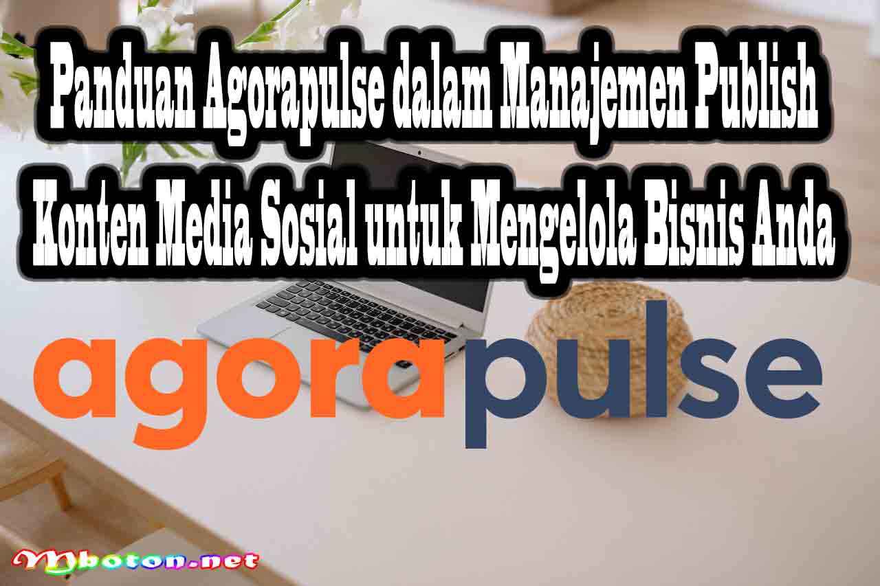 Panduan Agorapulse dalam Manajemen Publish Konten Media Sosial untuk Mengelola Bisnis Anda
