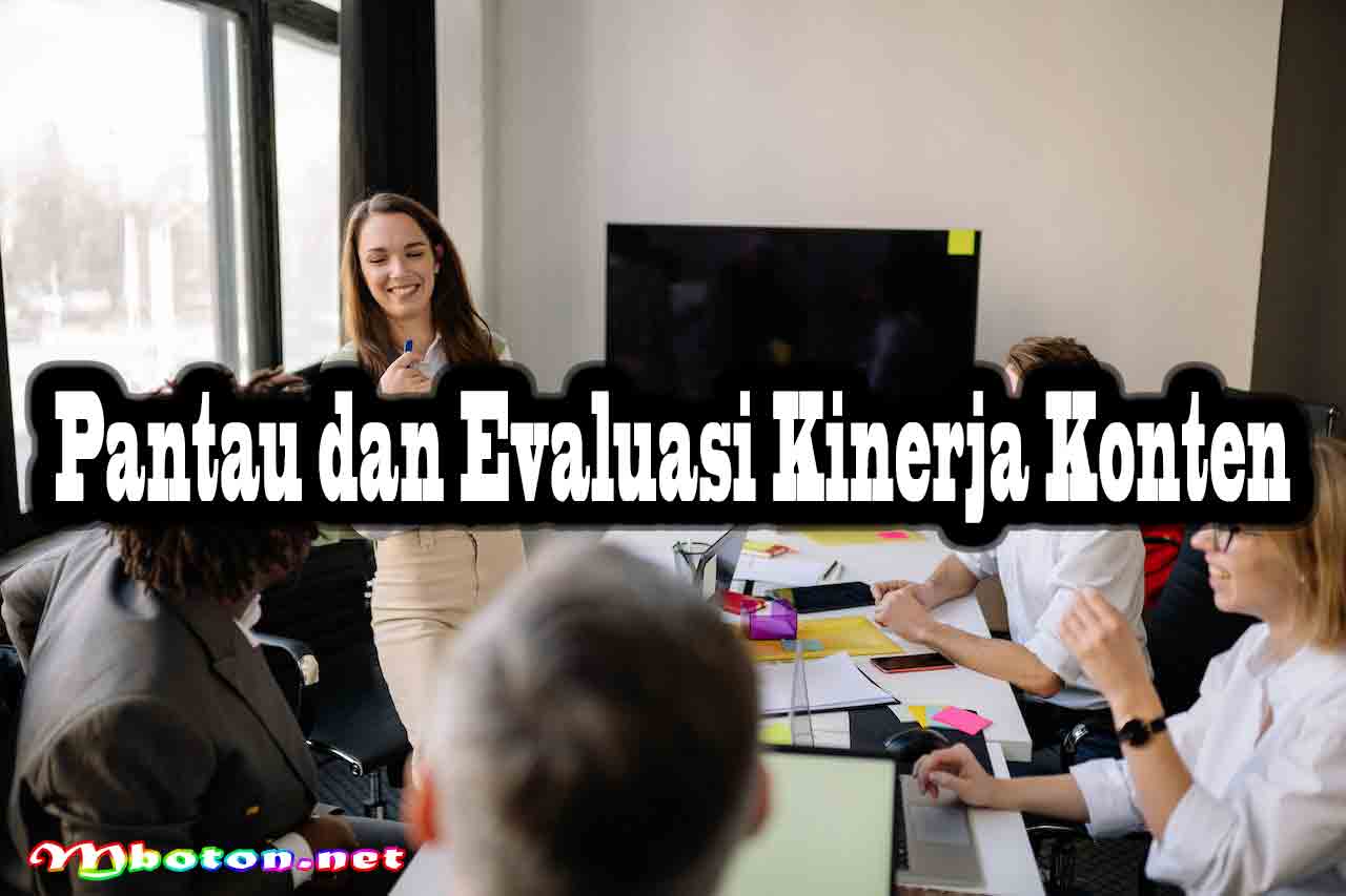 14 Pentingnya Konten Marketing yang Powerful Lebih Efektif 3 Pantau dan Evaluasi Kinerja Konten