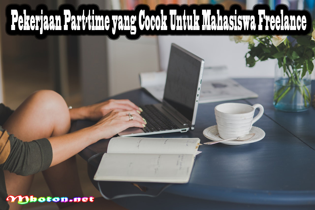 Pekerjaan Part-time yang Cocok Untuk Mahasiswa Freelance