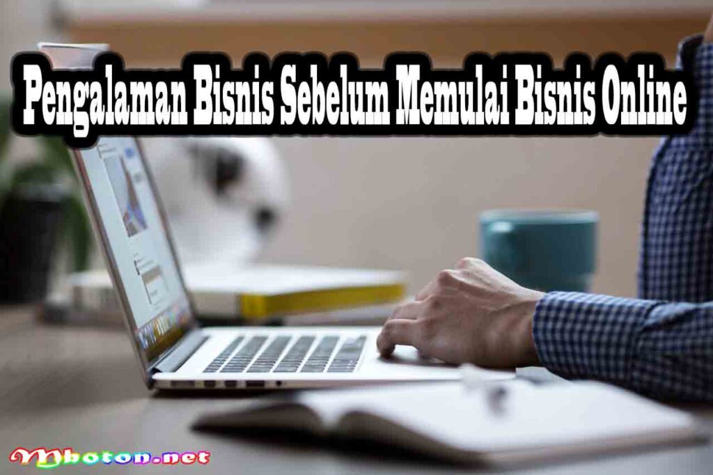 Pengalaman Bisnis Sebelum Memulai Bisnis Online