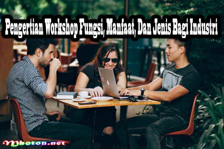 Pengertian Workshop Fungsi, Manfaat, Dan Jenis Bagi Industri - Mboton