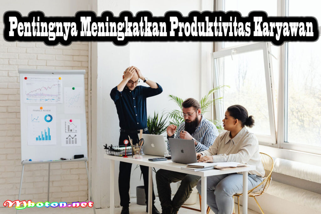 Pentingnya Meningkatkan Produktivitas Karyawan