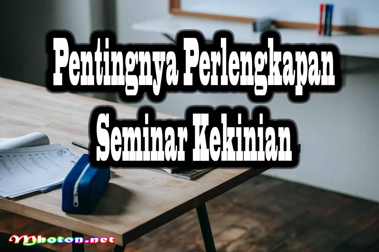 Pentingnya Perlengkapan Seminar Kekinian