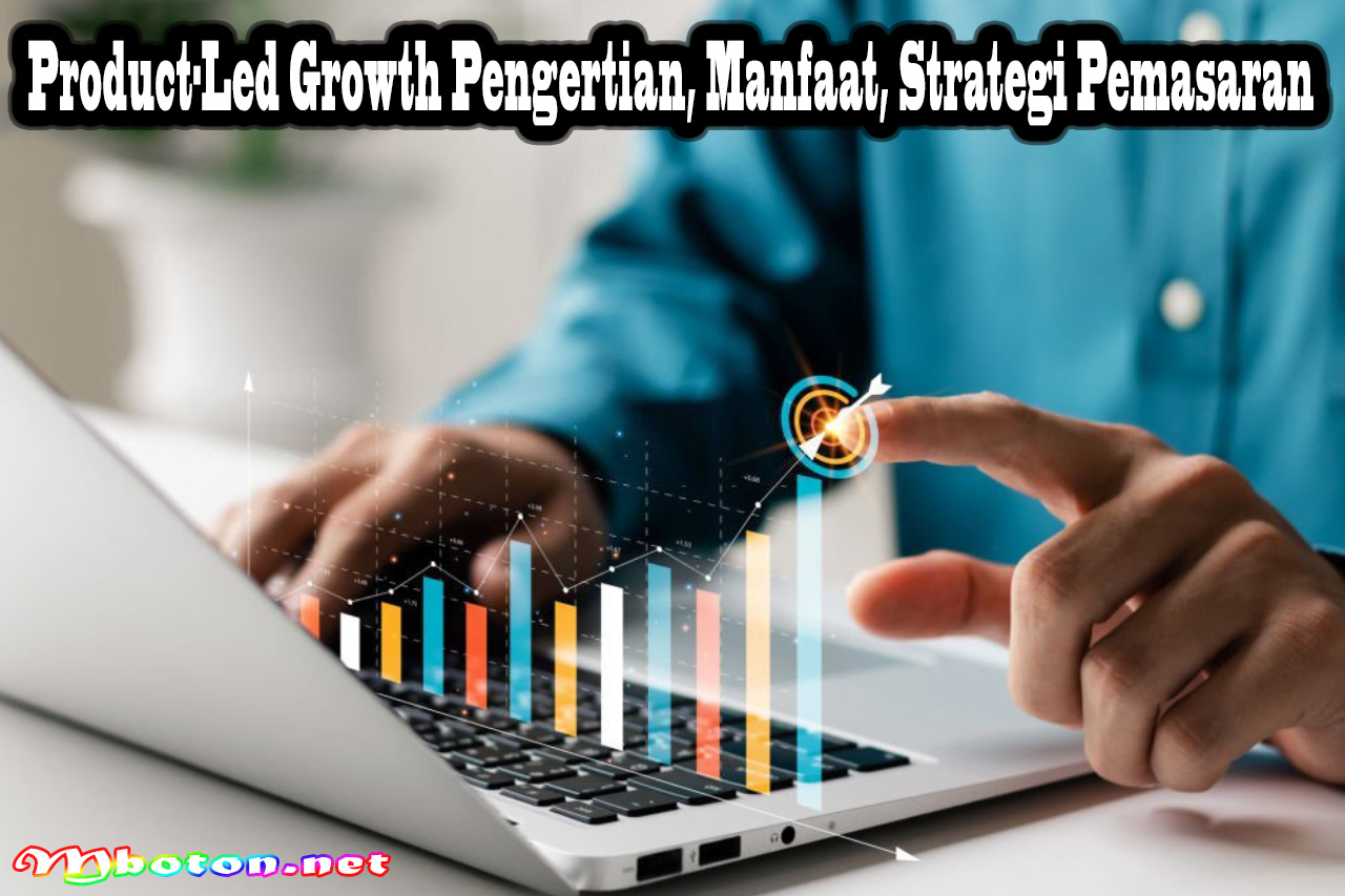 Product-Led Growth Pengertian, Manfaat, Strategi Pemasaran