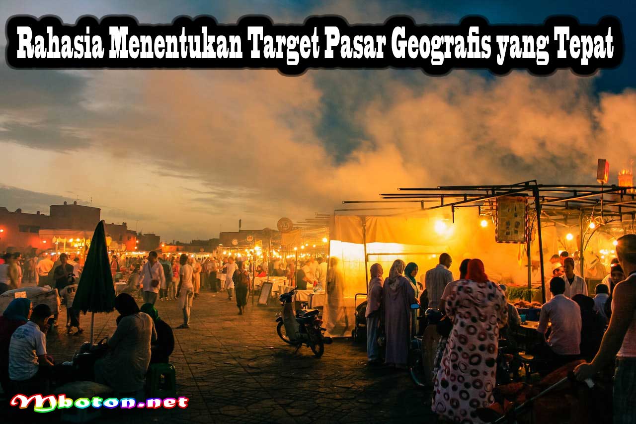 Rahasia Menentukan Target Pasar Geografis yang Tepat