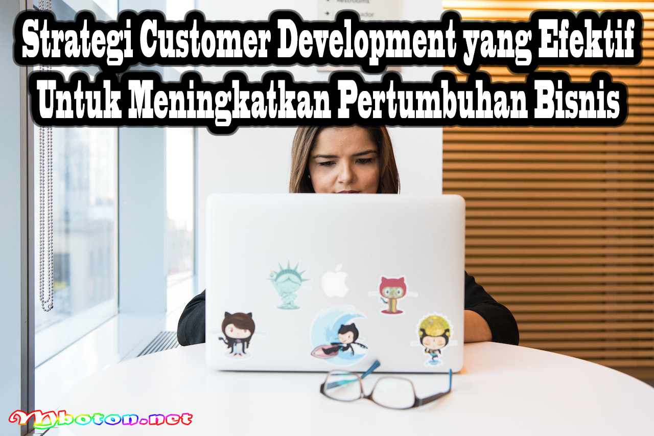 Strategi Customer Development yang Efektif untuk Meningkatkan Pertumbuhan Bisnis