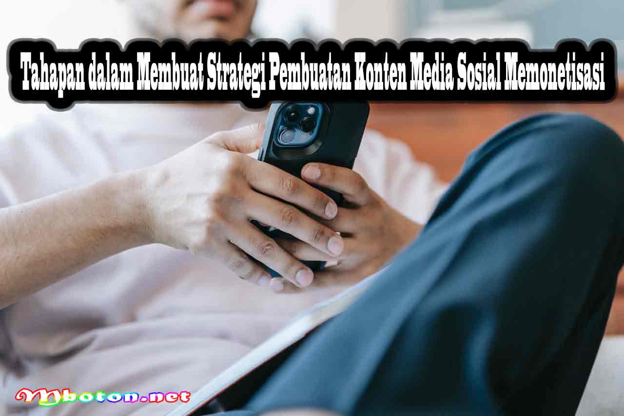 Tahapan dalam Membuat Strategi Pembuatan Konten Media Sosial Memonetisasi