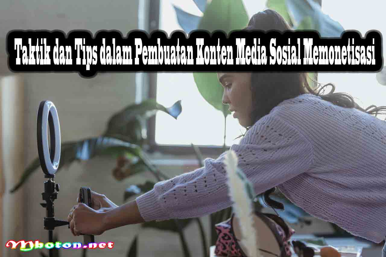 Taktik dan Tips dalam Pembuatan Konten Media Sosial Memonetisasi