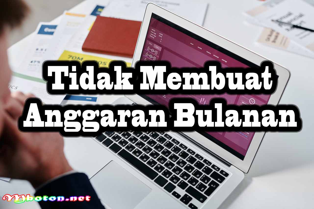 Tidak Membuat Anggaran Bulanan