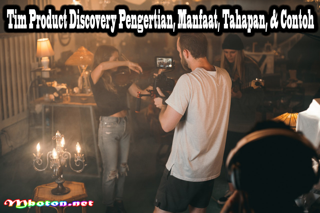 Tim Product Discovery Pengertian, Manfaat, Tahapan, & Contoh