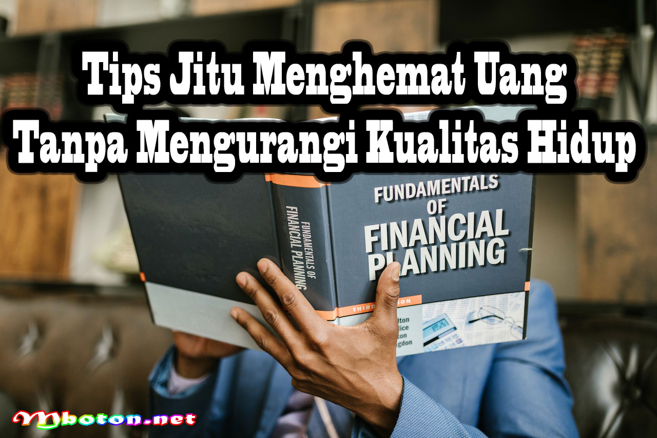 Tips Jitu Menghemat Uang Tanpa Mengurangi Kualitas Hidup