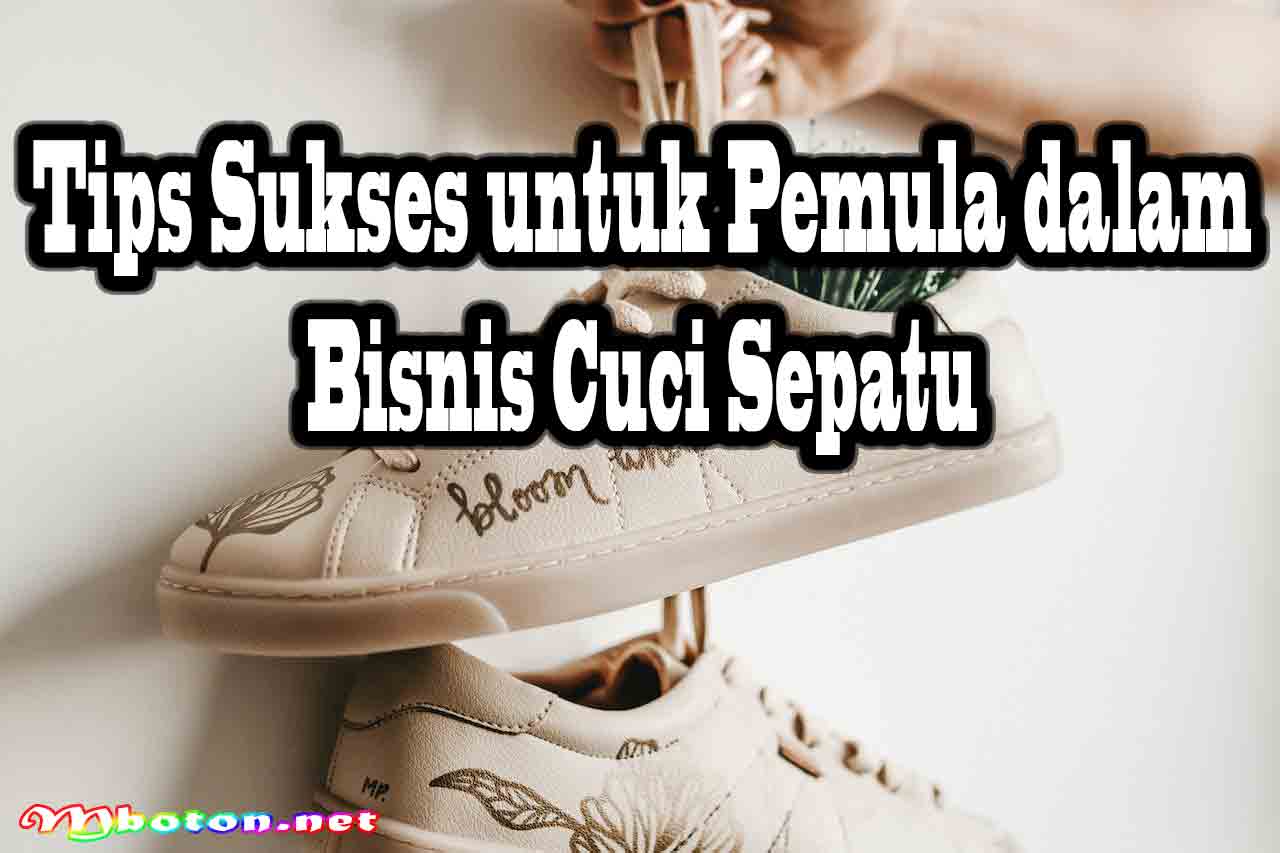 Tips Sukses untuk Pemula dalam Bisnis Cuci Sepatu