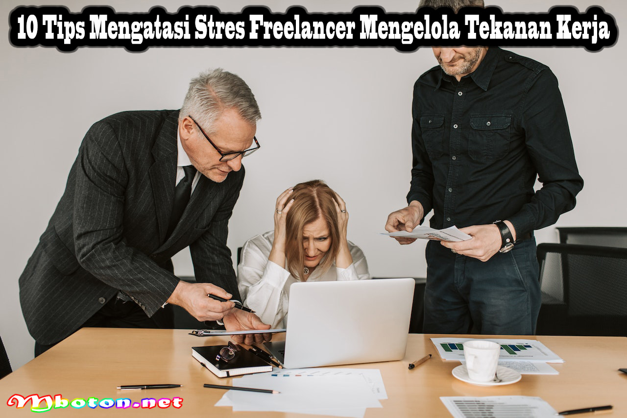 10 Tips Mengatasi Stres Freelancer Mengelola Tekanan Kerja