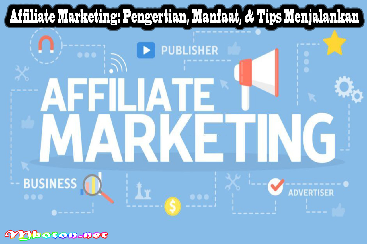 Affiliate Marketing: Pengertian, Manfaat, & Tips Menjalankan