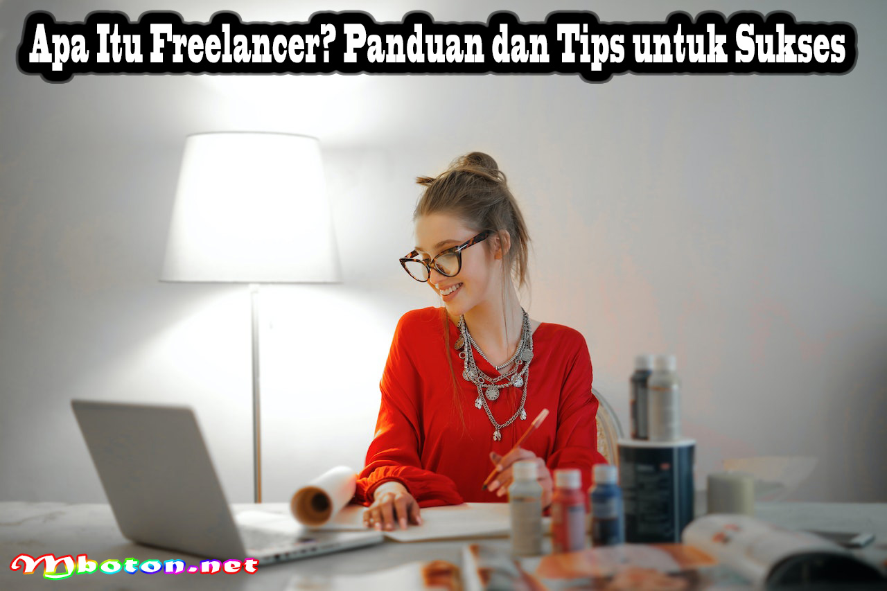 Apa Itu Freelancer? Panduan dan Tips untuk Sukses