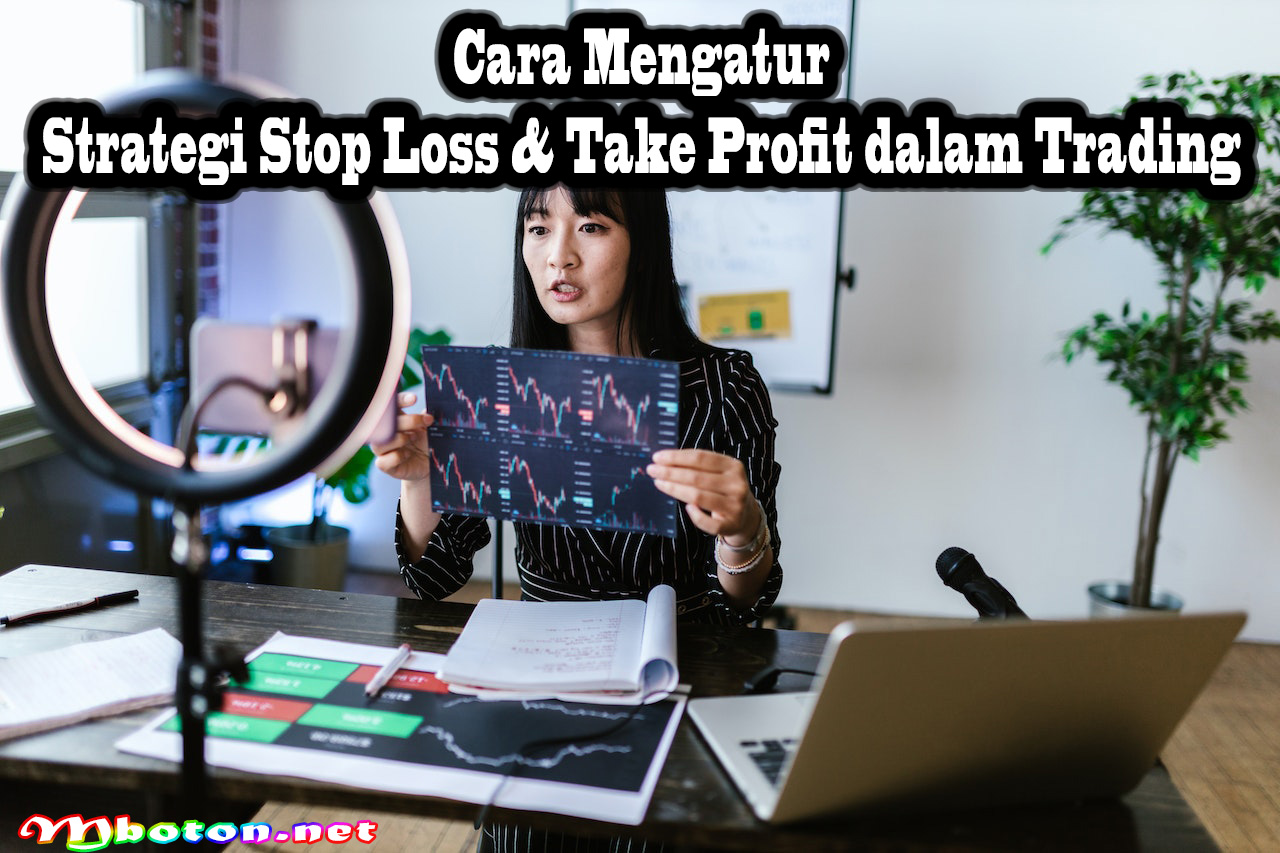 Cara Mengatur Strategi Stop Loss & Take Profit dalam Trading