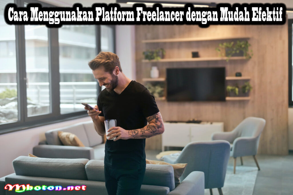 Cara Menggunakan Platform Freelancer Dengan Mudah Efektif - Mboton
