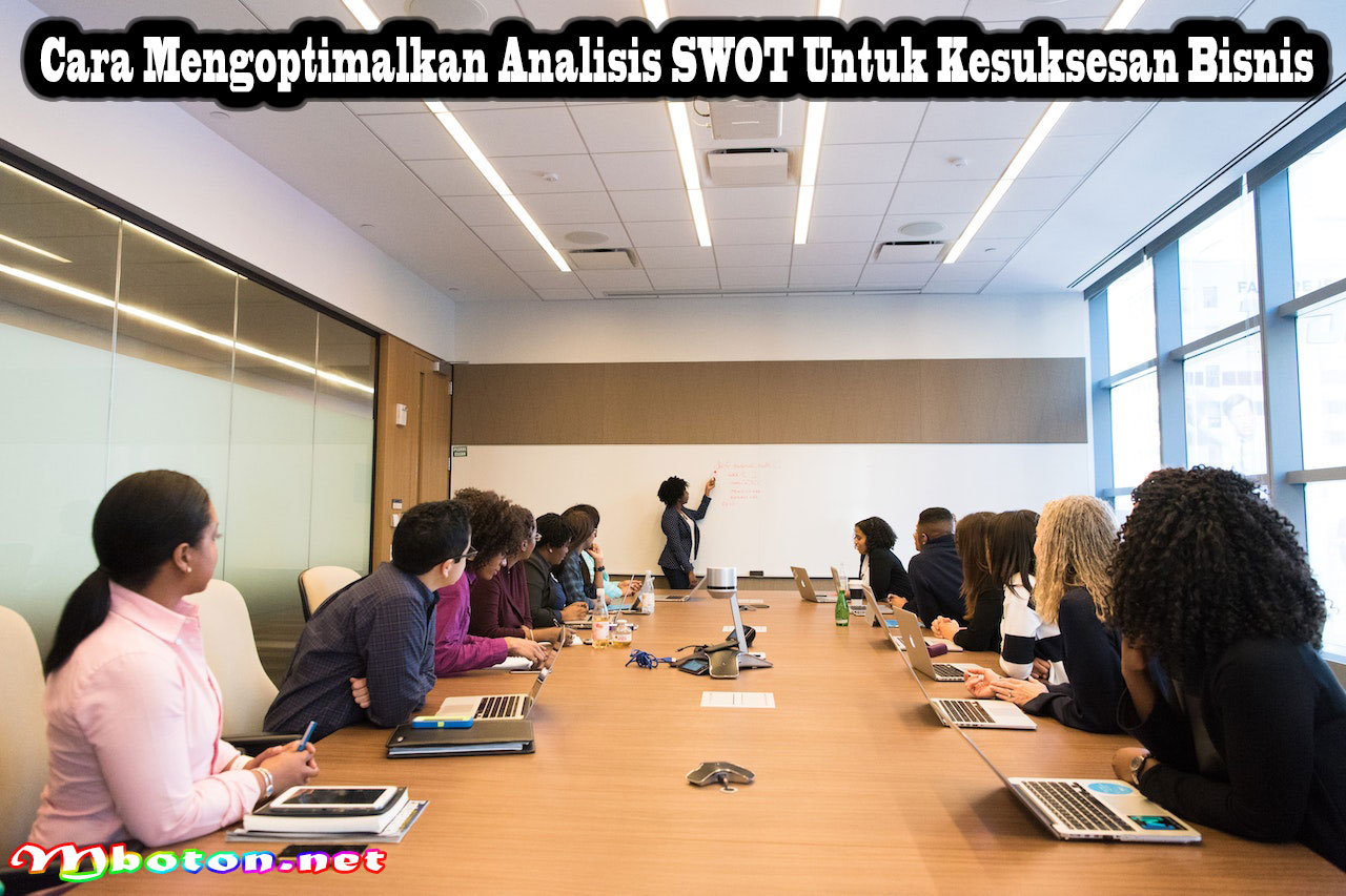 Cara Mengoptimalkan Analisis SWOT Untuk Kesuksesan Bisnis
